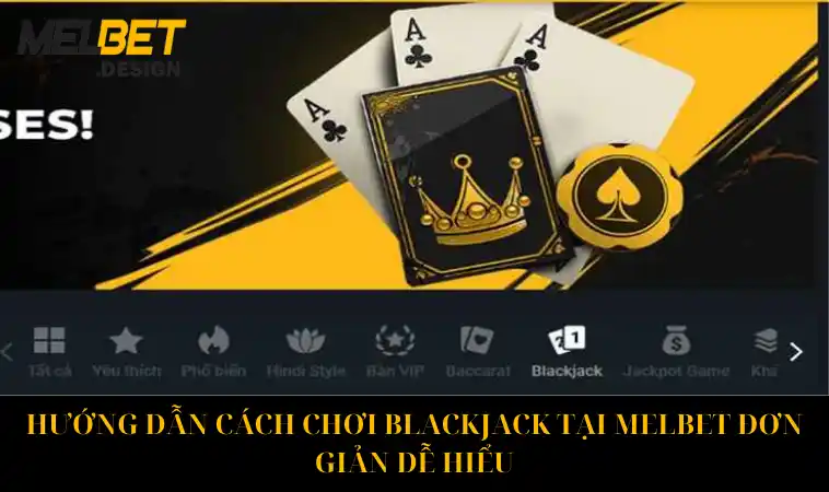 Hướng dẫn cách chơi Blackjack tại MelBet đơn giản dễ hiểu