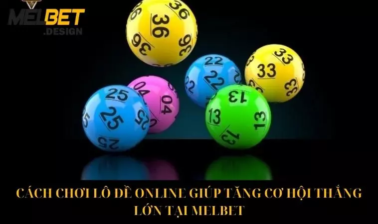 Cách Chơi Lô Đề Online Giúp Tăng Cơ Hội Thắng Lớn Tại Melbet